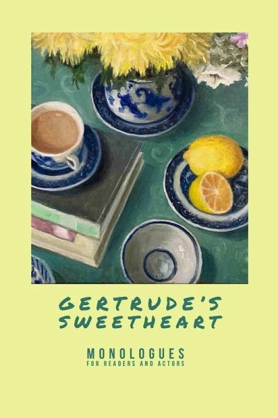 Gertrude's Sweetheart - Monologues for Readers and Actors Gertrude's Sweetheart - Monologues for Readers and Actors