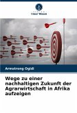 Wege zu einer nachhaltigen Zukunft der Agrarwirtschaft in Afrika aufzeigen