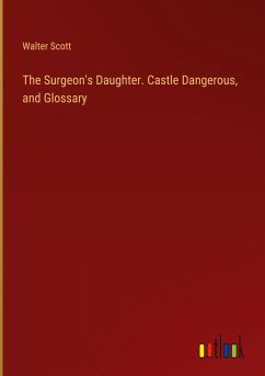 The Surgeon's Daughter. Castle Dangerous, and Glossary