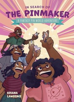 In Search of the Pinmaker: A Fantasy Pin World Adventure - Lawrence, Briana