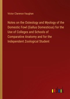 Notes on the Osteology and Myology of the Domestic Fowl (Gallus Domesticus) for the Use of Colleges and Schools of Comparative Anatomy and for the Independent Zoological Student - Vaughan, Victor Clarence