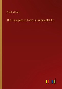 The Principles of Form in Ornamental Art - Martel, Charles
