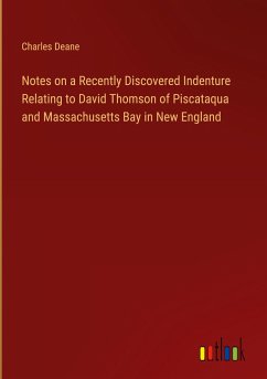 Notes on a Recently Discovered Indenture Relating to David Thomson of Piscataqua and Massachusetts Bay in New England - Deane, Charles