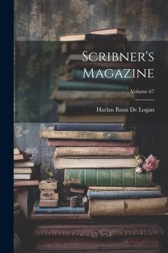 Scribner's Magazine; Volume 67 - De Logan, Harlan Baun