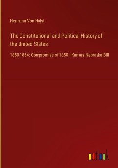 The Constitutional and Political History of the United States - Holst, Hermann Von