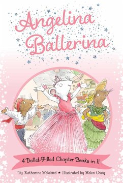 Angelina Ballerina 4 Ballet-Filled Chapter Books in 1! - Holabird, Katharine