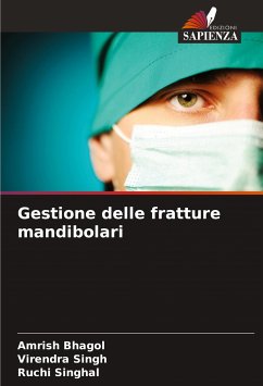 Gestione delle fratture mandibolari - Bhagol, Amrish;Singh, Virendra;Singhal, Ruchi