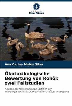 Ökotoxikologische Bewertung von Rohöl: zwei Fallstudien - Matos Silva, Ana Carina