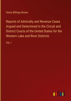 Reports of Admiralty and Revenue Cases Argued and Determined in the Circuit and District Courts of the United States for the Western Lake and River Districts
