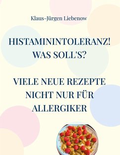 Histaminintoleranz! Was soll's? - Liebenow, Klaus-Jürgen