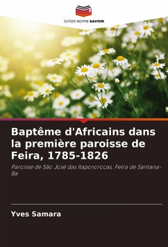 Baptême d'Africains dans la première paroisse de Feira, 1785-1826 - Samara, Yves