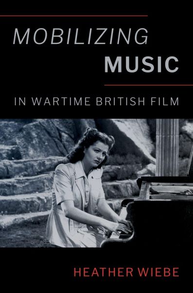 Mobilizing Music in Wartime British Film Mobilizing Music in Wartime British Film