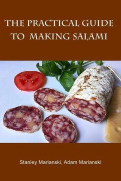 The Practical Guide to Making Salami - Marianski, Adam; Marianski, Stanley