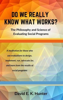 Cover DO WE REALLY KNOW WHAT WORKS? The Philosophy and Science of Evaluating Social Programs