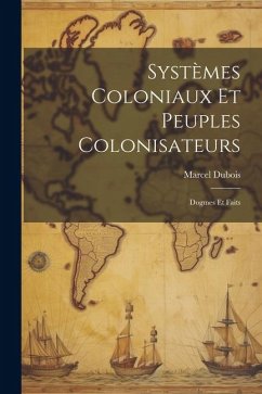 Systèmes Coloniaux Et Peuples Colonisateurs - Dubois, Marcel