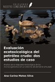 Evaluación ecotoxicológica del petróleo crudo: dos estudios de caso