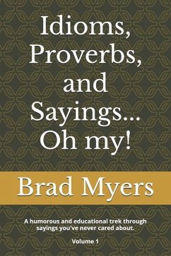 Idioms, Proverbs, and Sayings... Oh my! - Myers, Brad