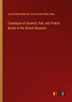 Catalogue of Sanskrit, Pali, and Prakrit Books in the British Museum - Barnett, Lionel David; Haas, Ernst Anton Max