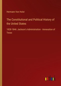 The Constitutional and Political History of the United States - Holst, Hermann Von