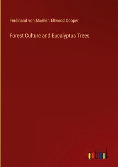 Forest Culture and Eucalyptus Trees - Mueller, Ferdinand Von; Cooper, Ellwood