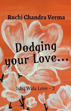 Dodging your Love... - Ruchi Chandra Verma