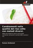Cambiamenti nella qualità del riso cotto con metodi diversi.