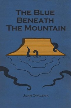 The Blue Beneath the Mountain - Opalenik, John Thomas