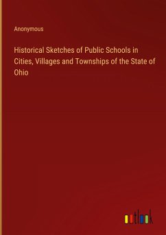 Historical Sketches of Public Schools in Cities, Villages and Townships of the State of Ohio