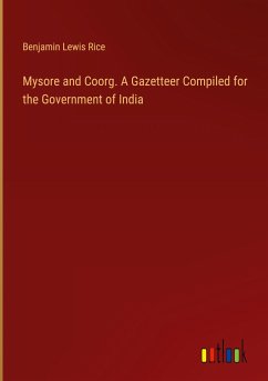 Mysore and Coorg. A Gazetteer Compiled for the Government of India - Rice, Benjamin Lewis
