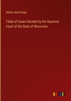 Table of Cases Decided by the Supreme Court of the State of Wisconsin
