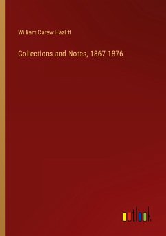 Collections and Notes, 1867-1876 - Hazlitt, William Carew