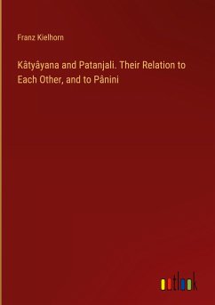Kâtyâyana and Patanjali. Their Relation to Each Other, and to Pânini