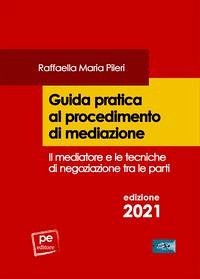 Guida pratica al procedimento di mediazione - Pileri, Raffaella Maria