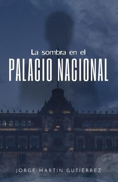 La sombra en el palacio nacional - Martin Gutiérrez, Jorge