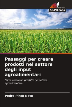 Passaggi per creare prodotti nel settore degli input agroalimentari - Pinto Neto, Pedro