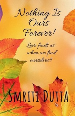 Nothing is ours forever! - Smriti Dutta