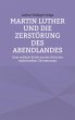 Martin Luther und die Zerstörung des... - Bild 1