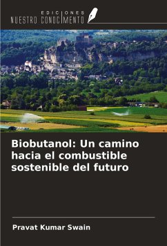 Biobutanol: Un camino hacia el combustible sostenible del futuro - Swain, Pravat Kumar