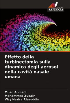 Effetto della turbinectomia sulla dinamica degli aerosol nella cavità nasale umana - Ahmadi, Milad;Zubair, Mohammed;Riazuddin, Vizy Nazira