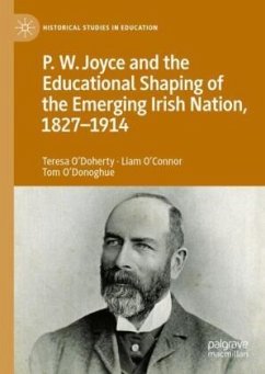 P.W. Joyce and the Educational Shaping of the Emerging Irish Nation, 1827-1914 - O'Doherty, Teresa;O'Connor, Liam;O'Donoghue, Tom