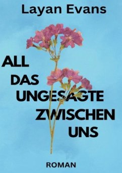 All das Ungesagte zwischen uns - Evans, Layan