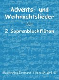 Advents- und Weihnachtslieder für 2 Sopranblockflöten Spielpartitur Advents- und Weihnachtslieder für 2 Sopranblockflöten Spielpartitur
