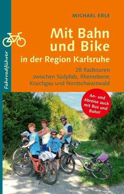 Mit Bahn und Bike in der Region Karlsruhe - Erle, Michael
