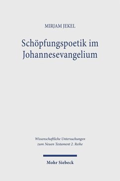 Schöpfungspoetik im Johannesevangelium - Jekel, Mirjam