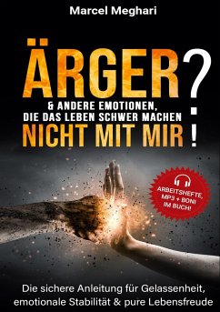 ÄRGER & andere Emotionen, die das Leben schwer machen? NICHT MIT MIR! - Meghari, Marcel