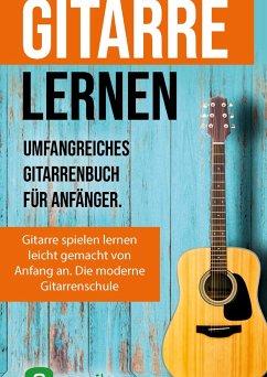 Gitarre lernen für Anfänger und Wiedereinsteiger - Schulz, Sebastian; Schmidt, Jonah