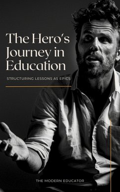 The Hero’s Journey in Education: Structuring Lessons as Epics (eBook, ePUB) - The Modern Educator