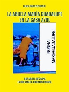 La abuela María Guadalupe en la casa azul (eBook, ePUB) - Gabriele Rotini, Leone