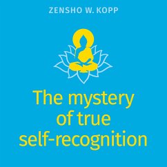 The mystery of true self-recognition (eBook, ePUB) - Kopp, Zensho W.