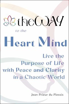 theWAY to the Heart Mind: Ancient Teachings Unique to Wayism - Live with Purpose, Peace, and Clarity in a Chaotic World (eBook, ePUB) - Plessis, Jean Prieur du